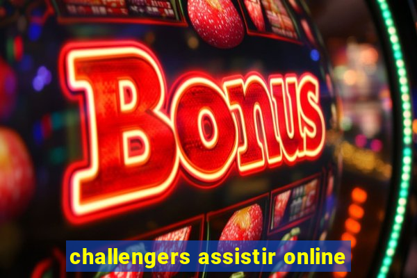 challengers assistir online